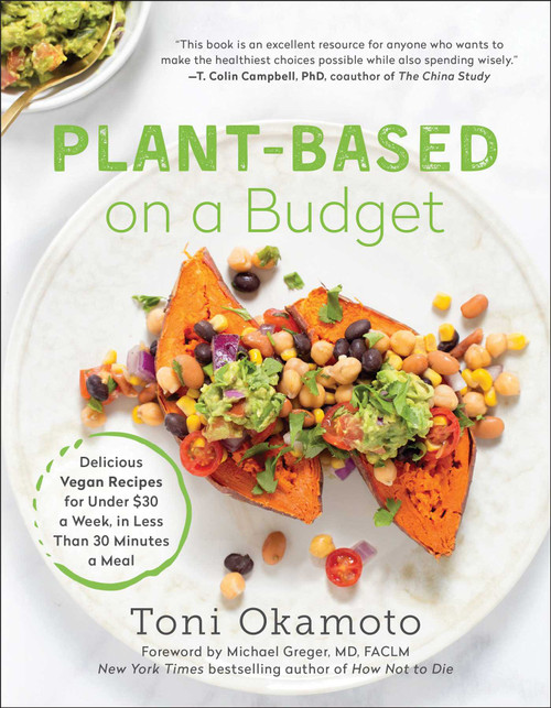 Plant-Based on a Budget (Delicious Vegan Recipes for Under $30 a Week, in Less Than 30 Minutes a Meal) by Toni Okamoto, 9781946885982