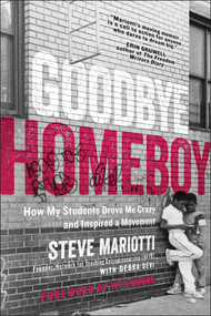 Goodbye Homeboy (How My Students Drove Me Crazy and Inspired a Movement) by Steve Mariotti, Debra Devi, Wes Moore, 9781948836005