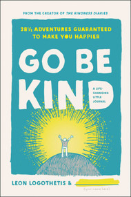 Go Be Kind (28 1/2 Adventures Guaranteed to Make You Happier) by Leon Logothetis, 9781948836050