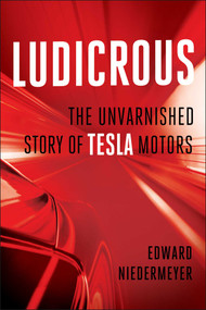 Ludicrous (The Unvarnished Story of Tesla Motors) - 9781948836128 by Edward Niedermeyer, 9781948836128