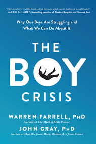 The Boy Crisis (Why Our Boys Are Struggling and What We Can Do About It) - 9781948836135 by Warren Farrell, John Gray, 9781948836135