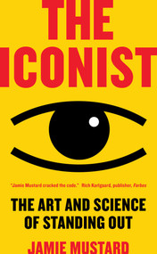 The Iconist (The Art and Science of Standing Out) by Jamie Mustard, 9781948836418