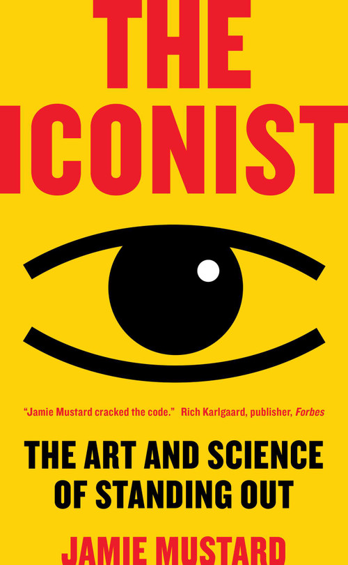 The Iconist (The Art and Science of Standing Out) by Jamie Mustard, 9781948836418