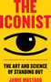 The Iconist (The Art and Science of Standing Out) by Jamie Mustard, 9781948836418