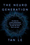 The NeuroGeneration (The New Era in Brain Enhancement That Is Revolutionizing the Way We Think, Work, and Heal) by Tan Le, 9781948836487