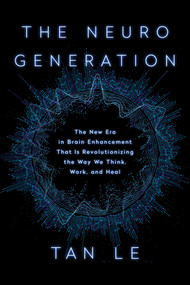 The NeuroGeneration (The New Era in Brain Enhancement That Is Revolutionizing the Way We Think, Work, and Heal) by Tan Le, 9781948836487
