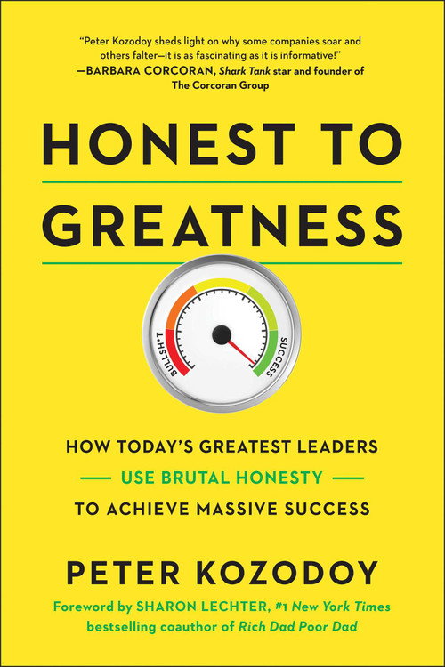 Honest to Greatness (How Today's Greatest Leaders Use Brutal Honesty to Achieve Massive Success) by Peter Kozodoy, 9781948836500