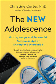 The New Adolescence (Raising Happy and Successful Teens in an Age of Anxiety and Distraction) by Christine Carter, 9781948836548