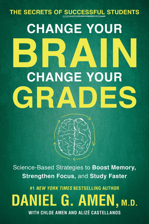 Change Your Brain, Change Your Grades by Daniel G. Amen, Chloe Amen, Alize Castellanos, 9781948836852