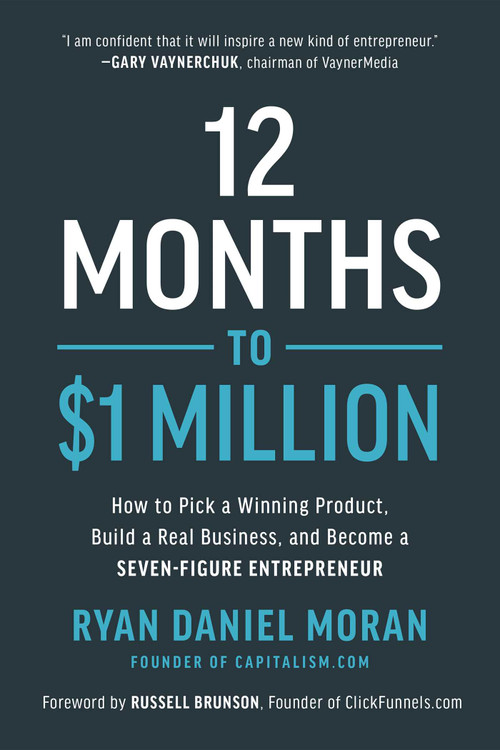 12 Months to $1 Million (How to Pick a Winning Product, Build a Real Business, and Become a Seven-Figure Entrepreneur) by Ryan Daniel Moran, Russell Brunson, 9781948836951
