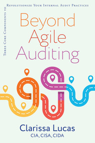 Beyond Agile Auditing (Three Core Components to Revolutionize Your Internal Audit Practices) by Clarissa Lucas, 9781950508679