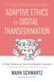 Adaptive Ethics for Digital Transformation (A New Approach for Enterprise Leaders (Featuring Frankenstein vs the Gingerbread Man)) by Mark Schwartz, Gene Kim, 9781950508716