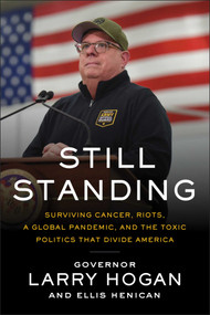 Still Standing (Surviving Cancer, Riots, a Global Pandemic, and the Toxic Politics that Divide America) by Larry Hogan, Ellis Henican, 9781950665044