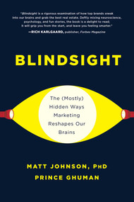 Blindsight (The (Mostly) Hidden Ways Marketing Reshapes Our Brains) by Matt Johnson, Prince Ghuman, 9781950665068