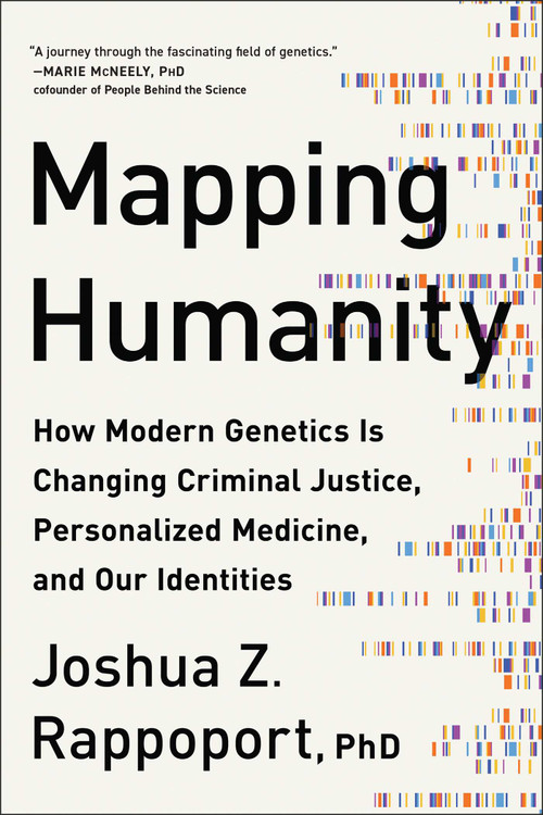 Mapping Humanity (How Modern Genetics Is Changing Criminal Justice, Personalized Medicine, and Our Identities) by Joshua Z. Rappoport, 9781950665082
