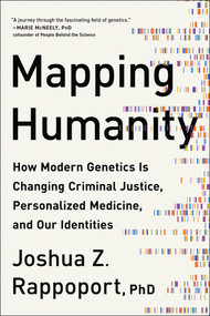 Mapping Humanity (How Modern Genetics Is Changing Criminal Justice, Personalized Medicine, and Our Identities) by Joshua Z. Rappoport, 9781950665082