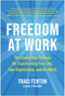 Freedom at Work (The Leadership Strategy for Transforming Your Life, Your Organization, and Our World) by Traci Fenton, 9781953295491