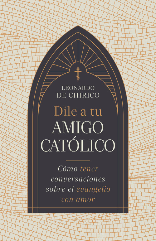 Dile a tu amigo católico (Cómo tener conversaciones sobre el evangelio con amor) (Spanish Edition) by Leonardo De Chirico, 9798384515166