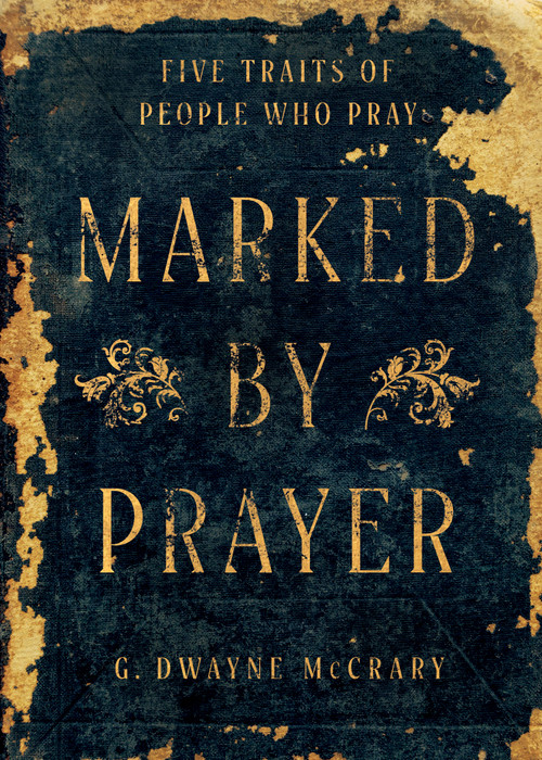 Marked by Prayer (Five Traits Of People Who Pray) by G. Dwayne McCrary, 9798384534259