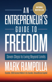 An Entrepreneur's Guide to Freedom (Seven Steps to Living Beyond Limits) by Mark Rampolla, 9781639090648