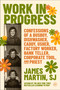 Work in Progress (Confessions of a busboy, dishwasher, caddy, usher, factory worker, bank teller, corporate tool, and priest) by James Martin, 9780062694485