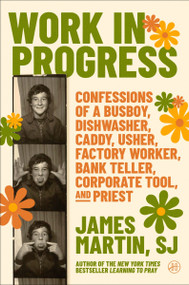 Work in Progress (Confessions of a busboy, dishwasher, caddy, usher, factory worker, bank teller, corporate tool, and priest) by James Martin, 9780062694485