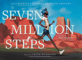 Seven Million Steps (The True Story of Dick Gregory's Run for the Hungry) by Derrick Barnes, Christian Gregory, Frank Morrison, 9780063357525