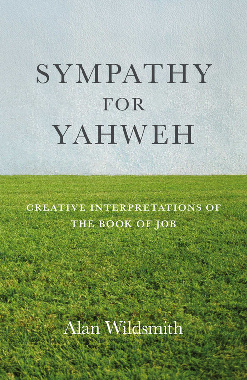 Sympathy for Yahweh (Creative Interpretations of the Book of Job) by Alan Wildsmith, 9781785359897