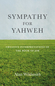 Sympathy for Yahweh (Creative Interpretations of the Book of Job) by Alan Wildsmith, 9781785359897