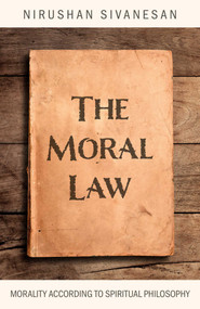 The Moral Law (Morality According to Spiritual Philosophy) by Nirushan Sivanesan, 9781803417677