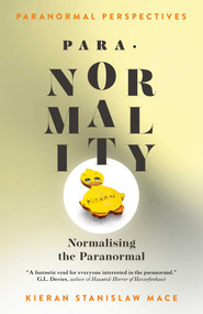 Paranormal Perspectives: PARA·NORMALITY (Normalising the Paranormal) by Kieran Stanislaw Mace, 9781917704113