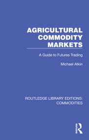 Agricultural Commodity Markets (A Guide to Futures Trading) by Michael Atkin, 9781032689296