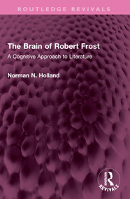 The Brain of Robert Frost (A Cognitive Approach to Literature) by Norman N. Holland, 9781032658179
