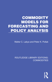 Commodity Models for Forecasting and Policy Analysis by Walter C. Labys, Peter K. Pollak, 9781032693705