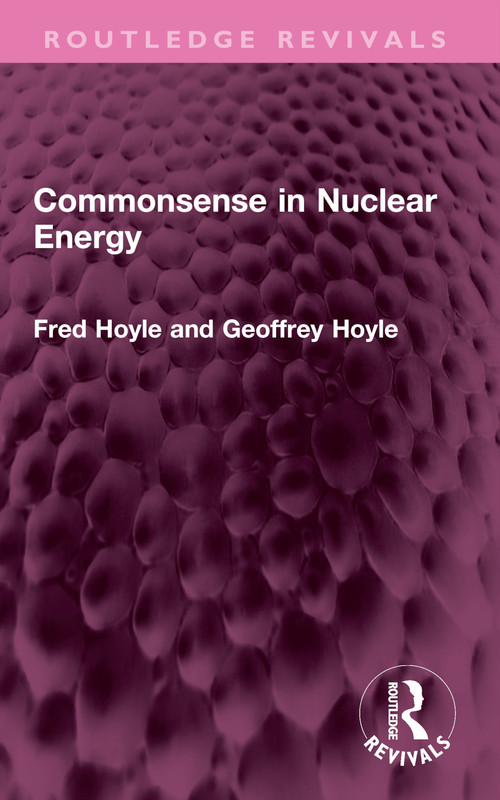 Commonsense in Nuclear Energy by Fred Hoyle, Geoffrey Hoyle, 9781032661650