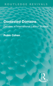 Contested Domains (Debates in International Labour Studies) by Robin Cohen, 9781032651583