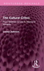 The Cultural Critics (From Matthew Arnold to Raymond Williams) by Lesley Johnson, 9781032645438