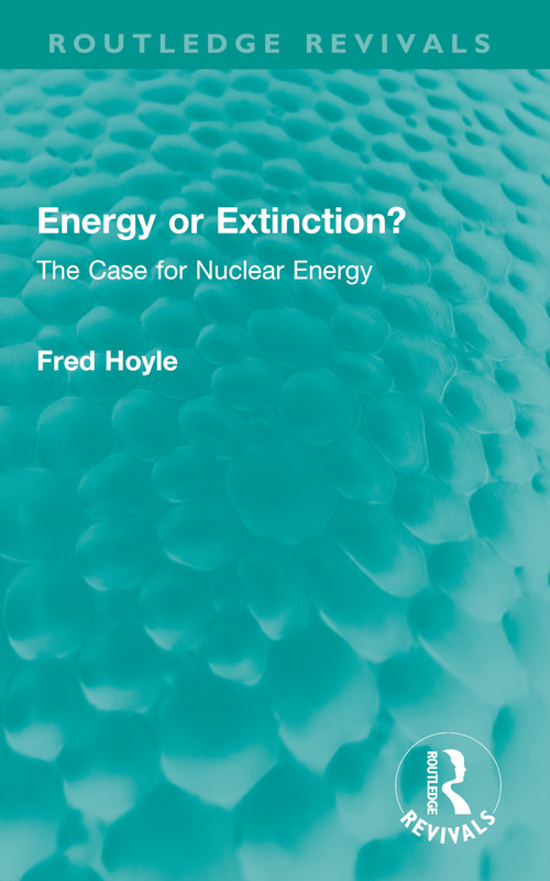 Energy or Extinction? (The Case for Nuclear Energy) by Fred Hoyle, 9781032664132