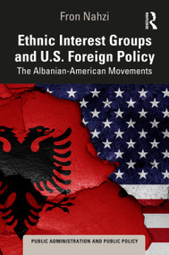 Ethnic Interest Groups and U.S. Foreign Policy (The Albanian-American Movements) by Fron Nahzi, 9781032965475