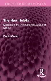 The New Helots (Migrants in the International Division of Labour) by Robin Cohen, 9781032666174
