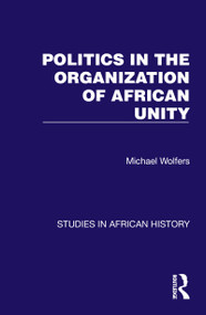 Politics in the Organization of African Unity by Michael Wolfers, 9781032618340