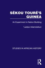 Sékou Touré's Guinea (An Experiment in Nation Building) by Ladipo Adamolekun, 9781032612409