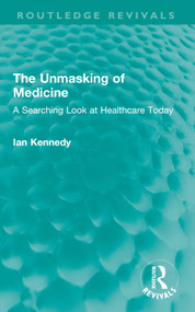 The Unmasking of Medicine (A Searching Look at Healthcare Today) by Ian Kennedy, 9781032652092