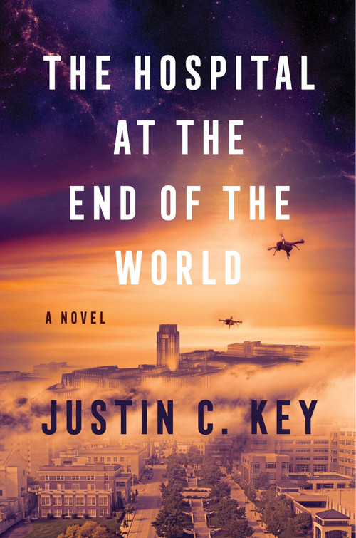 The Hospital at the End of the World (A Novel) by Justin C. Key, 9780063290488