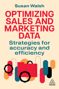 Optimizing Sales and Marketing Data (Strategies for Accuracy and Efficiency) by Susan Walsh, 9781398623965
