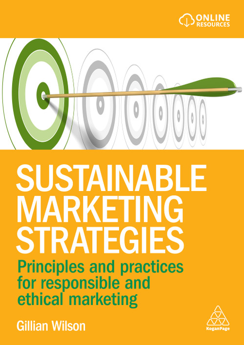 Sustainable Marketing Strategies (Principles and Practices for Responsible and Ethical Marketing) by Gillian Wilson, 9781398622647
