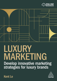 Luxury Marketing (Develop Innovative Marketing Strategies for Luxury Brands) by Kent Le, 9781398624054