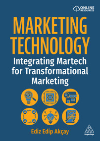Marketing Technology (Integrating Martech for Transformational Marketing) by Ediz Edip Akçay, 9781398625259