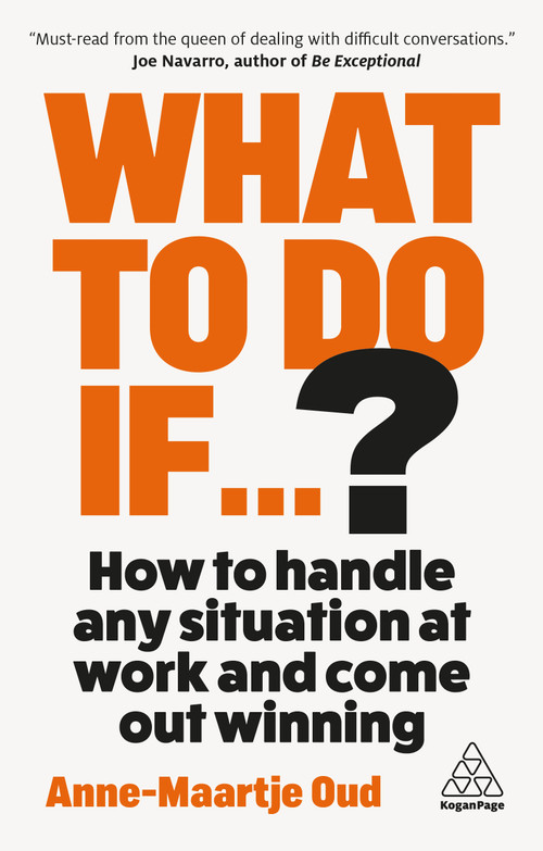 What To Do If...? (How to Handle Any Situation at Work and Come Out Winning) by Anne-Maartje Oud, 9781398626188