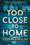 Too Close to Home (An Explosive, Darkly Humorous Domestic Thriller where Nothing is What It Seems) - 9781525800078 by Seraphina Nova Glass, 9781525800078